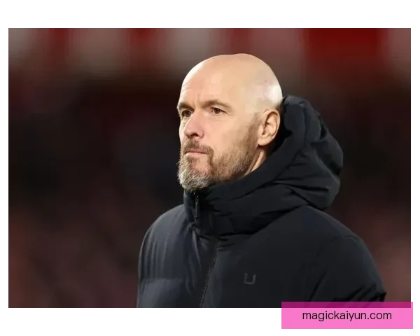 滕哈赫战术失败案例分析：球队表现不足或需调整策略以重塑竞争力